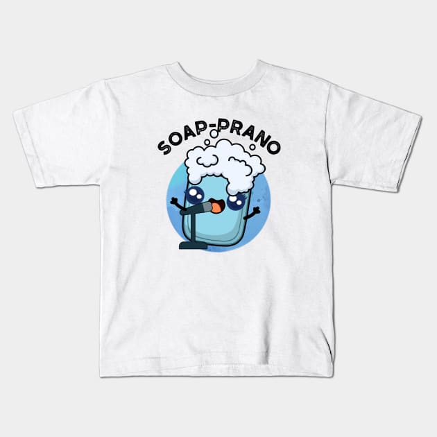 Soap-prano Cute Soprano Soap Pun Kids T-Shirt by punnybone